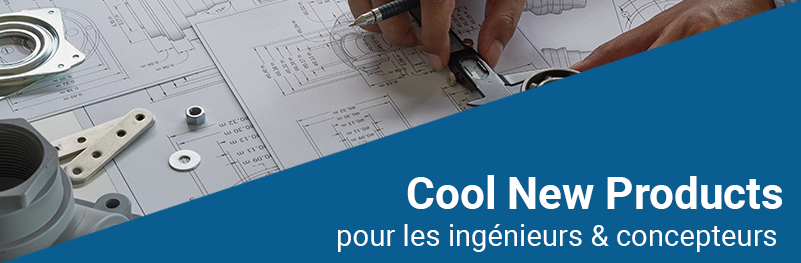 Cool New Products for Engineers & Designers Cool New Products for Engineers & Designers