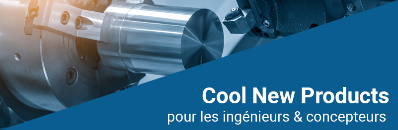 Cool New Products for Engineers & Designers Cool New Products for Engineers & Designers