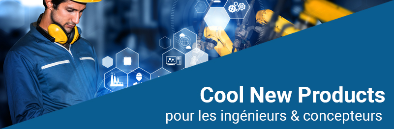 Cool New Products for Engineers & Designers Cool New Products for Engineers & Designers