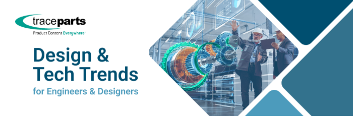 Design & Tech Trends for Engineers & Designers #60 - TraceParts