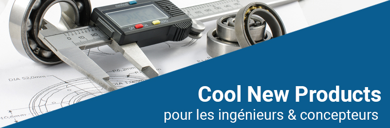 Cool New Products for Engineers & Designers Cool New Products for Engineers & Designers