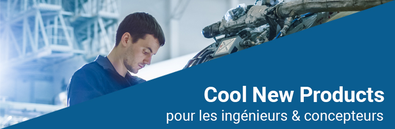 Cool New Products for Engineers & Designers Cool New Products for Engineers & Designers