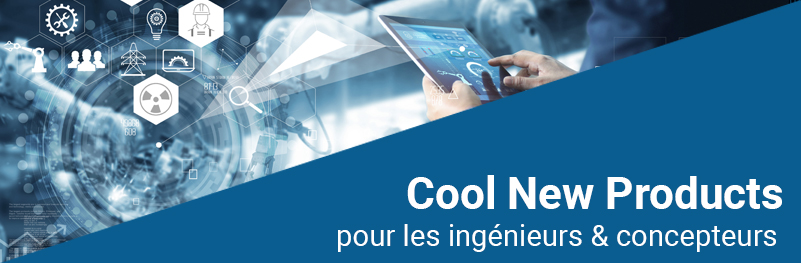 Cool New Products for Engineers & Designers Cool New Products for Engineers & Designers