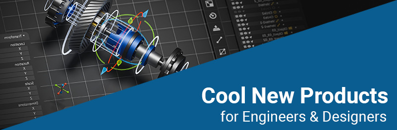 Cool New Products for Engineers & Designers Cool New Products for Engineers & Designers