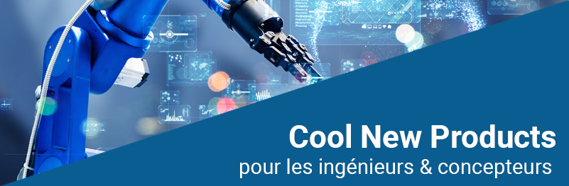 Cool New Products for Engineers & Designers Cool New Products for Engineers & Designers